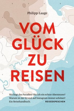 VOM GLÜCK ZU REISEN - Ein Reisehandbuch
