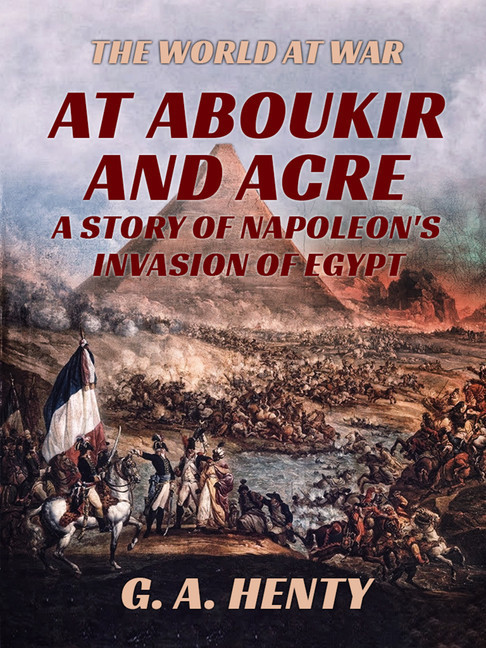 At Aboukir and Acre - A Story of Napoleon's Invasion of Egypt main product photo