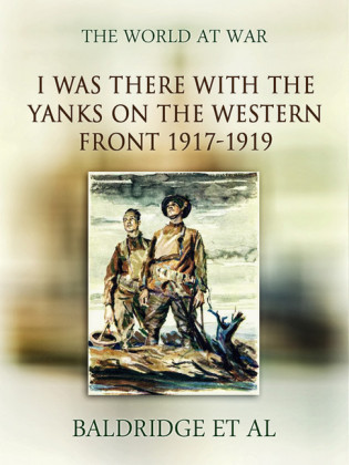 I was there with the Yanks on the western front 1917-1919