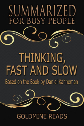 Thinking, Fast and Slow - Summarized for Busy People
