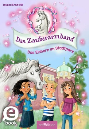 Das Zauberarmband - Das Einhorn im Stadtpark (Das Zauberarmband 1)