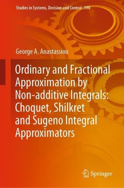 Ordinary and Fractional Approximation by Non-additive Integrals: Choquet, Shilkret and Sugeno Integral Approximators main product photo