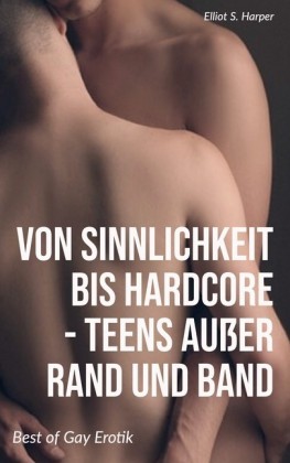 Von Sinnlichkeit bis Hardcore - Teens außer Rand und Band