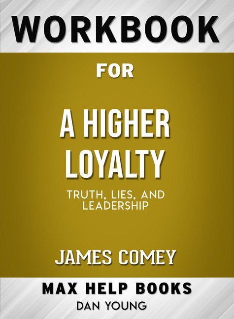 Workbook for A Higher Loyalty: Truth, Lies, and Leadership (Max-Help Books) main product photo