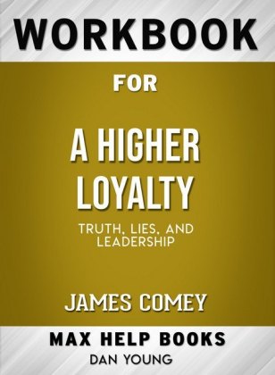 Workbook for A Higher Loyalty: Truth, Lies, and Leadership (Max-Help Books)