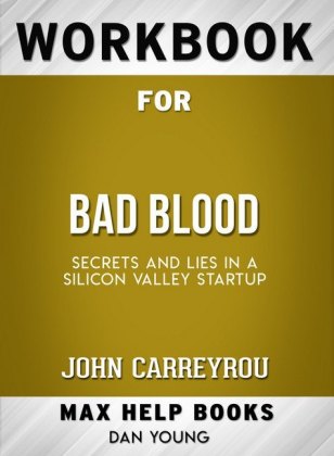 Workbook for Bad Blood: Secrets and Lies in a Silicon Valley Startup (Max-Help Books)