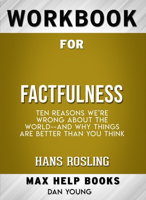 Workbook for Factfulness: Ten Reasons We're Wrong About the World-- and Why Things Are Better Than You Think (Max-Help Books) main product photo