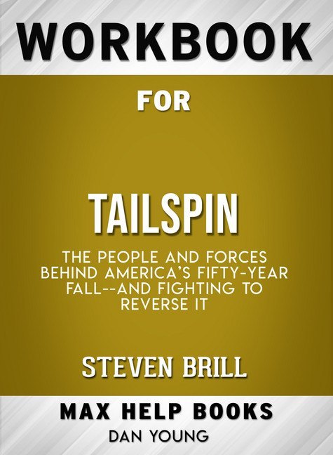 Workbook for Tailspin: The People and Forces Behind America's Fifty-Year Fall--and Fighting to Reverse It (Max-Help Books) main product photo