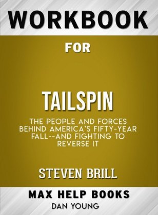 Workbook for Tailspin: The People and Forces Behind America's Fifty-Year Fall--and Fighting to Reverse It (Max-Help Books)