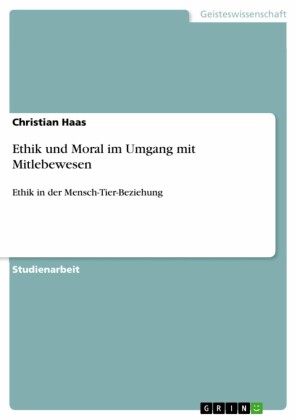 Ethik und Moral im Umgang mit Mitlebewesen
