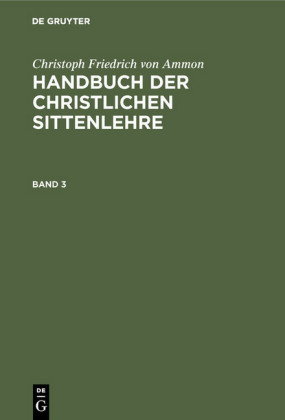 Christoph Friedrich von Ammon: Handbuch der christlichen Sittenlehre. Band 3