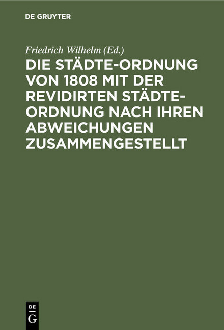 Die Städte-Ordnung von 1808 mit der revidirten Städte-Ordnung nach ihren Abweichungen zusammengestellt main product photo