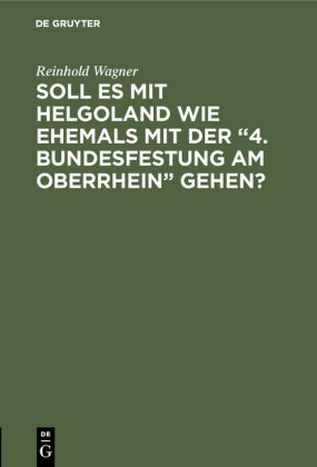 Soll es mit Helgoland wie ehemals mit der '4. Bundesfestung am Oberrhein' gehen?