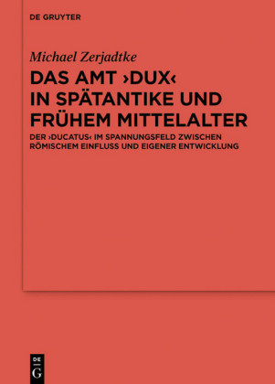 Das Amt ?Dux? in Spätantike und frühem Mittelalter