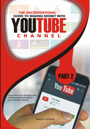 The Unconventional Guide to Making Money with YouTube Channel.