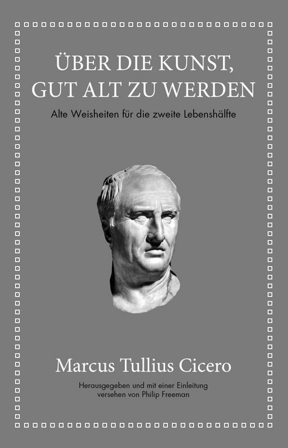 Marcus Tullius Cicero: Über die Kunst gut alt zu werden main product photo