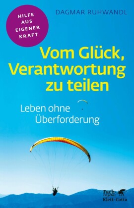 Vom Glück, Verantwortung zu teilen (Fachratgeber Klett-Cotta, Bd.)