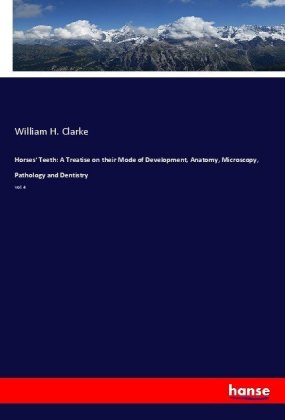 Horses' Teeth: A Treatise on their Mode of Development, A...