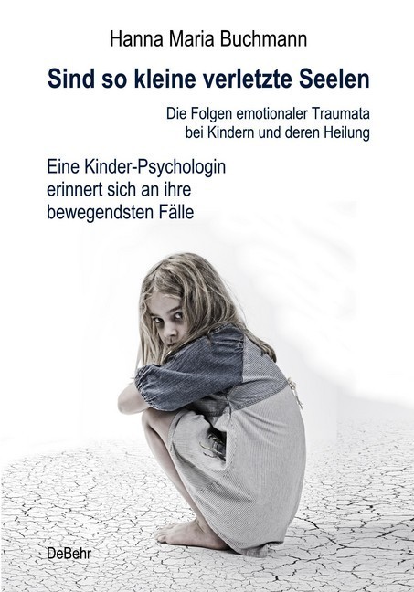 Sind so kleine verletzte Seelen - Die Folgen emotionaler Traumata bei Kindern und deren Heilung - Eine Kinder-Psychologin erinnert sich an ihre bewegendsten Fälle main product photo