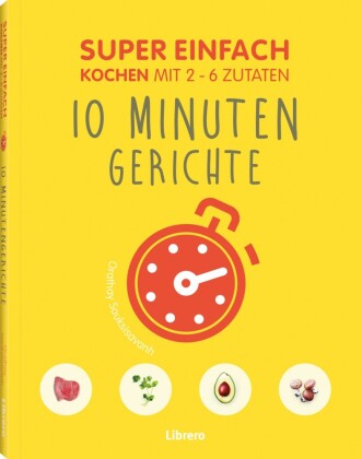 Super Einfach - 10 Minuten Gerichte