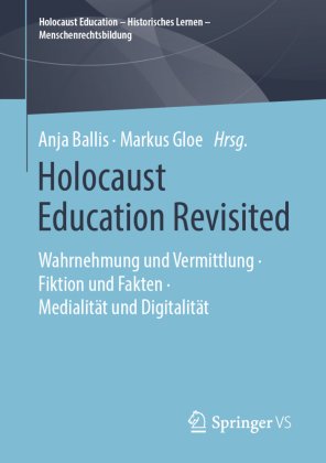 Holocaust Education Revisited - Wahrnehmung, Vermittlung und Rezeption