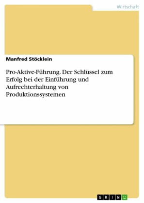 Pro-Aktive-Führung. Der Schlüssel zum Erfolg bei der Einführung und Aufrechterhaltung von Produktionssystemen