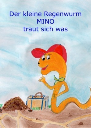 Der kleine Regenwurm Mino traut sich was