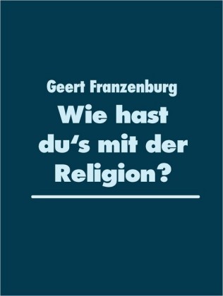 Wie hast du&apos;s mit der Religion?