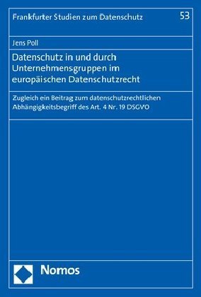 Datenschutz in und durch Unternehmensgruppen im europäischen Datenschutzrecht
