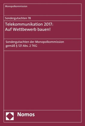 Sondergutachten 78: Telekommunikation 2017: Auf Wettbewerb bauen!