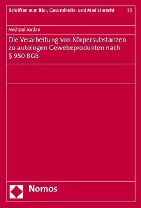 Die Verarbeitung von Körpersubstanzen zu autologen Gewebeprodukten nach 950 BGB