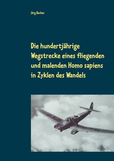 Die hundertjährige Wegstrecke eines fliegenden und malenden Homo sapiens in Zyklen des Wandels main product photo
