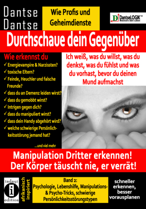 Durchschaue dein Gegenüber: Ich weiß, was du willst, was du denkst, was du fühlst und was du vorhast, bevor du deinen Mund aufmachst! Manipulation Dritter erkennen. Bd.2