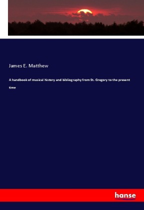 A handbook of musical history and bibliography from St. Gregor...