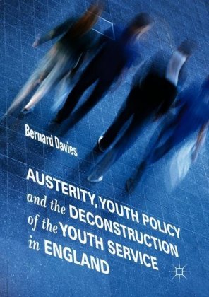 Austerity, Youth Policy and the Deconstruction of the Youth Service in England