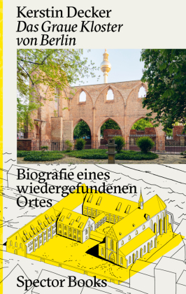 Kerstin Decker: Das Graue Kloster von Berlin