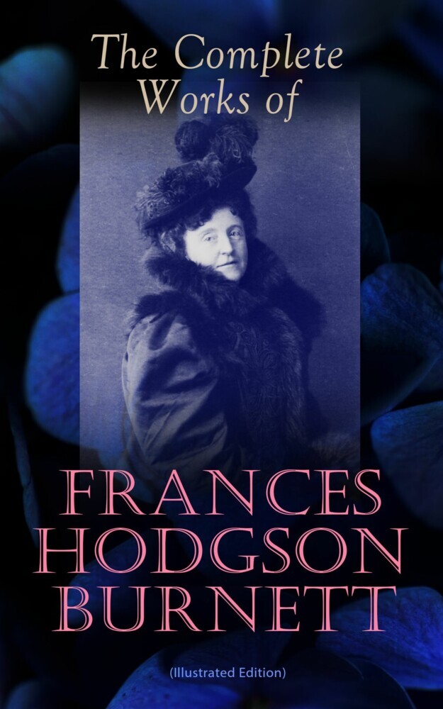The Complete Works of Frances Hodgson Burnett (Illustrated Edition) main product photo