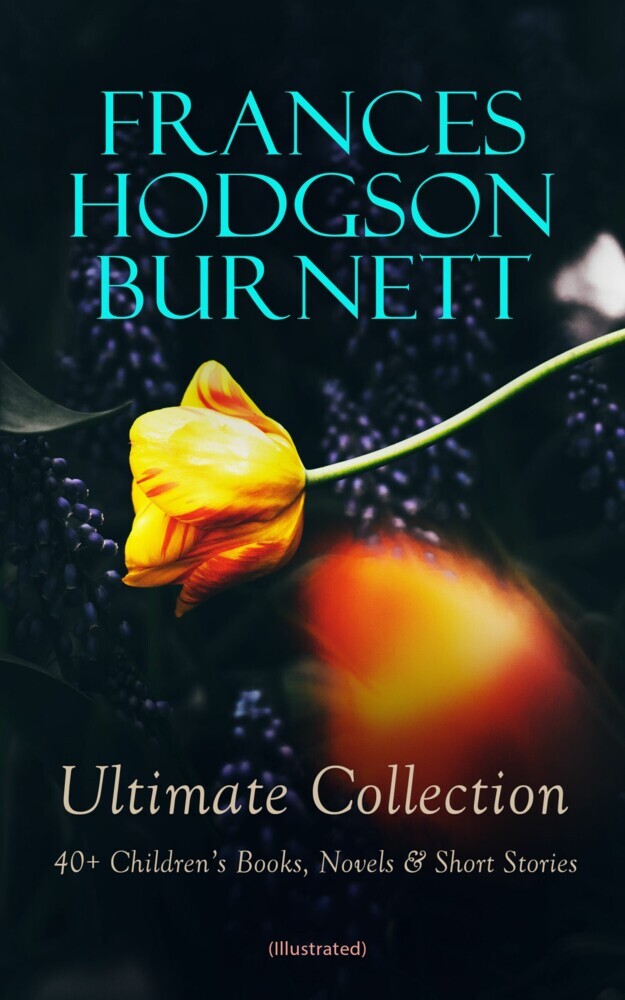FRANCES HODGSON BURNETT Ultimate Collection: 40+ Children's Books, Novels & Short Stories (Illustrated) main product photo