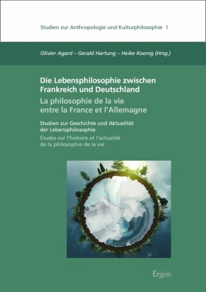 Die Lebensphilosophie zwischen Frankreich und Deutschland /  La philosophie de la vie entre la France et l'Allemagne