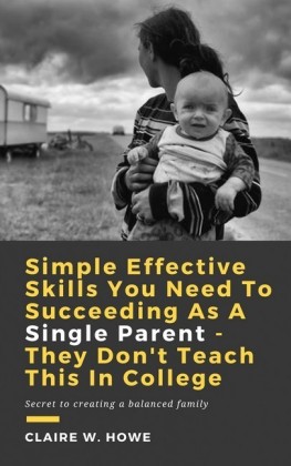 Simple Effective Skills You Need to Succeeding As a Single Parent - They Don't Teach This in College