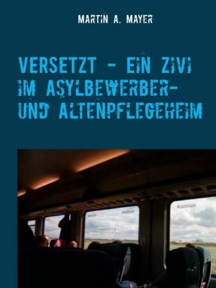 VERSETZT - Ein Zivi im Asylbewerber- und Altenpflegeheim
