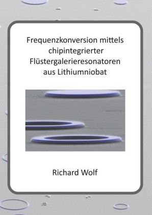 Frequenzkonversion mittels chipintegrierter Flüstergalerieresonatoren aus Lithiumniobat