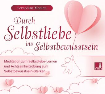 Durch Selbstliebe ins Selbstbewusstsein {Achtsamkeitsübung, Affirmation, Meditation | Selbstliebe lernen & Selbstbewusstsein stärken}, 1 Audio-CD