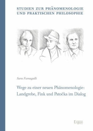 Wege zu einer neuen Phänomenologie: Landgrebe, Fink und Patocka im Dialog
