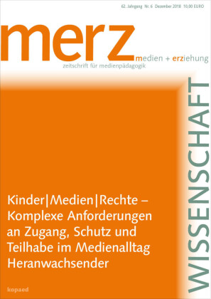 Kinder - Medien - Rechte - Komplexe Anforderungen an Zugang, Schutz und Teilhabe im Medienalltag Heranwachsender