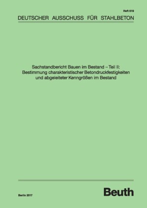 Sachstandbericht Bauen im Bestand - Teil II: Bestimmung charakteristischer Betondruckfestigkeiten und abgeleiteter Kenngrössen im Bestand