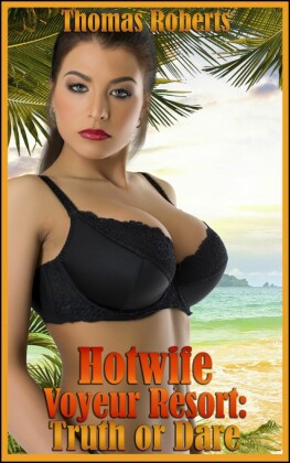 Hotwife Voyeur Resort: Truth Or Dare