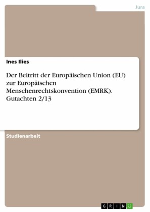 Der Beitritt der Europäischen Union (EU) zur Europäischen Menschenrechtskonvention (EMRK). Gutachten 2/13