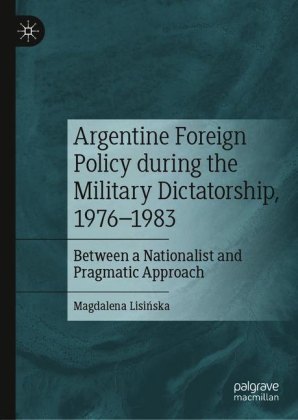 Argentine Foreign Policy during the Military Dictatorship, 1976-1983