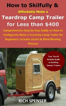 How to Skilfully & Affordably Make a Teardrop Camp Trailer for Less than $400